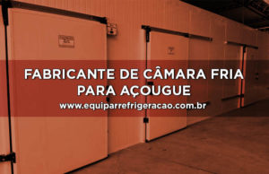 Fabricante de Câmara Fria para Açougue - Equipar Refrigeração