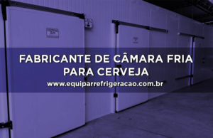 Fabricante de Câmara Fria para Cerveja - Equipar Refrigeração