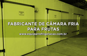 Fabricante de Câmara Fria para Frutas - Equipar Refrigeração